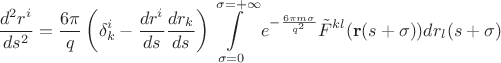 $$\frac{d^2r^i}{ds^2} = \frac{6\pi}{q}\left(\delta^i_k - \frac{dr^i}{ds}\frac{dr_k}{ds}\right)\int\limits_{\sigma = 0}^{\sigma = +\infty}e^{-\frac{6 \pi m \sigma}{q^2}}\tilde F^{kl}(\mathbf r(s + \sigma))dr_l(s + \sigma)$$