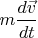 $m\dfrac{d\vec{v}}{dt}$