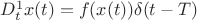 $D^1_t x(t)=f(x(t)) \delta(t-T)$