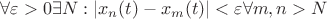 $\forall \varepsilon>0  \exists N: |x_n(t)-x_m(t)|<\varepsilon  \forall m,n > N$