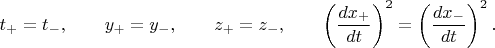 $$
t_{+} = t_{-}, \qquad y_{+} = y_{-}, \qquad z_{+} = z_{-}, \qquad \left(\frac{dx_{+}}{dt}\right)^2  = \left(\frac{dx_{-}}{dt}\right)^2.
$$