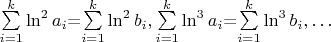 $\sum \limits _{i=1}^k\ln^2 a_i$=\sum \limits _{i=1}^k\ln^2 b_i,\sum \limits _{i=1}^k\ln^3 a_i$=\sum \limits _{i=1}^k\ln^3 b_i,\dots$