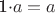 1\cdot a=a