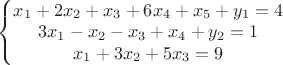 $\left\{\begin{matrix}
 x_1+ 2x_2+ x_3+ 6x_4 + x_5+y_1=4\\
 3x_1 -x_2 -x_3 + x_4+y_2=1 \\
 x_1 +3x_2+ 5x_3 =9
 \end{matrix}\right.$