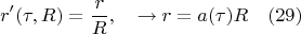 $$r'(\tau,R)=\frac{r}{R}, \quad \to r=a(\tau)R \quad (29)$$