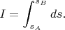 $$I = \int^{s_B}_{s_A} ds.$$