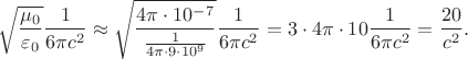 $$\sqrt{\frac{\mu_0}{\varepsilon_0}}\frac{1}{6\pi c^2}\approx\sqrt{\frac{4\pi\cdot 10^{-7}}{\frac{1}{4\pi\cdot 9\cdot 10^9}}}\frac{1}{6\pi c^2}=3\cdot4\pi\cdot 10\frac{1}{6\pi c^2}=\frac{20}{c^2}.$$