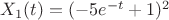 $X_1 (t)=(-5 e^{-t} +1)^2$