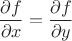 $$\frac{\partial f}{\partial x}= \frac{\partial f}{\partial y}$$