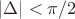 $|\Delta|<\pi/2$