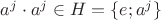 $a^j \cdot a^j \in H = \{ e ; a^j\}$
