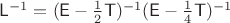 $\mathsf L^{-1}=(\mathsf E-\frac 1 2\mathsf T)^{-1}(\mathsf E-\frac 1 4\mathsf T)^{-1}$