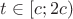 $t \in [c; 2c)$