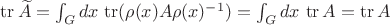$\operatorname{tr}\widetilde A=\int_Gdx\,\operatorname{tr}(\rho(x)A\rho(x)^{-1})=\int_Gdx\,\operatorname{tr}A=\operatorname{tr}A$ $\operatorname{tr}\widetilde A=\int_Gdx\,\operatorname{tr}(\rho(x)A\rho(x)^{-1})=\int_Gdx\,\operatorname{tr}A=\operatorname{tr}A$
