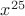 $x^{25}$
