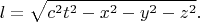 $$l = \sqrt{c^2 t^2 - x^2 - y^2 - z^2}.$$