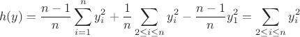 $$h(y) = \frac{n-1}{n}\sum_{i=1}^n y_{i}^2 + \frac{1}{n}\sum_{2\le i \le n} y_i^2-\frac{n-1}{n}y_1^2=\sum_{2\le i \le n} y_i^2$$ $$h(y) = \frac{n-1}{n}\sum_{i=1}^n y_{i}^2 + \frac{1}{n}\sum_{2\le i \le n} y_i^2-\frac{n-1}{n}y_1^2=\sum_{2\le i \le n} y_i^2$$