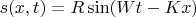 $$s(x,t)=R\sin(Wt-Kx)$$