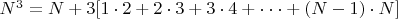 $N^3 = N + 3[1\cdot 2+2\cdot 3+3\cdot 4+\cdot \cdot \cdot +(N-1)\cdot N] $
