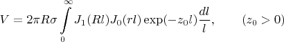 $$V =2\pi R\sigma \int\limits_0^{\infty} J_1(R l) J_0 (r l) \exp(-z_0 l) \frac {dl} l, \qquad(z_0>0)$$