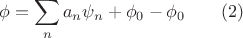 $$
\phi = \sum_n a_n \psi_n  + \phi_0 - \phi_0   \qquad (2)
$$