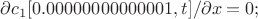 {\partial c_1[0.00000000000001,t]}/{\partial x}=0;