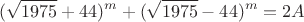 $$
(\sqrt{1975}+44)^m + (\sqrt{1975}-44)^m = 2A
$$