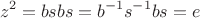 $$z^2=bsbs=b^{-1}s^{-1}bs=e$$