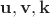 $\mathbf u, \mathbf v, \mathbf k$
