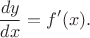 $$\frac {dy}{dx} = f'(x).$$