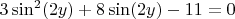 $3\sin^2(2y)+8\sin(2y)-11=0$