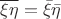 $\overline{\xi\eta}=\bar\xi\bar\eta$