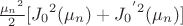 $\frac{{\mu_n}^2}{2}[{J_0}^2(\mu_n)+{J_0}^{'2} (\mu_n)]$