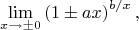 $$
\lim_{x\to\pm0} \left(1\pm ax\right)^{b/x}
,
$$