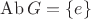 $\operatorname{Ab}G=\{e\}$