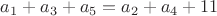 $a_1+a_3+a_5=a_2+a_4+11$