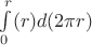 $\int\limits_{0}^{r} (r)d(2\pi r)$