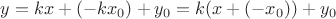 $y = kx+(-kx_0)+y_0 = k(x+(-x_0))+y_0$