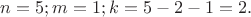 $n=5;m=1;k=5-2-1=2.$