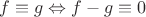 $f\equiv g\Leftrightarrow f-g\equiv0$