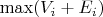 $\max( V_i + E_i)$