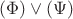 $(\Phi)\vee(\Psi)$