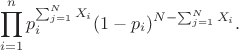 $$\prod_{i=1}^n p_i^{\sum_{j=1}^N X_i}(1-p_i)^{N-\sum_{j=1}^N X_i}.$$