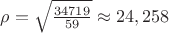 $\rho = \sqrt\frac{34719}{59}\approx 24,258$
