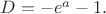 $D=-e^a-1.$