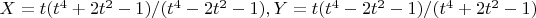$X=t(t^4+2t^2-1)/(t^4- 2 t^2- 1),Y=t(t^4- 2 t^2- 1)/(t^4+ 2 t^2- 1)$