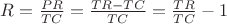 $R=\frac{PR}{TC}=\frac{TR-TC}{TC}=\frac{TR}{TC}-1$