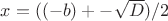 $x=((-b)+-\sqrt {D})/2$