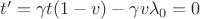 $t'=\gamma t(1-v) - \gamma v\lambda_0 = 0$