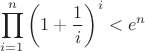 $\displaystyle \prod_{i=1}^{n}\left( 1 + \dfrac{1}{i} \right)^i < e^n$